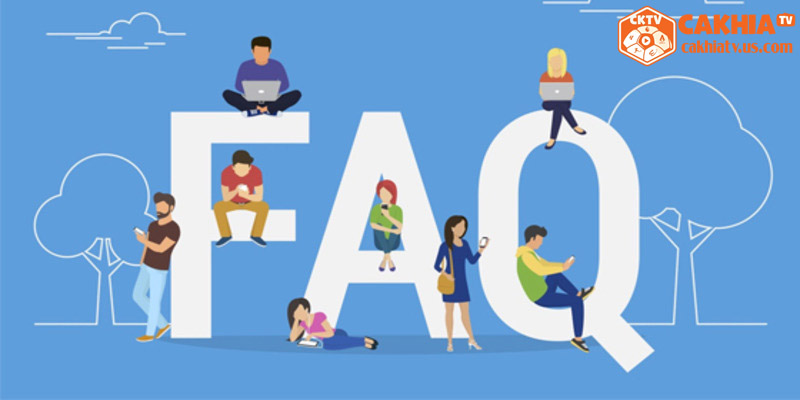 FAQs - Mọi thắc mắc của bạn điều có lời giải đáp