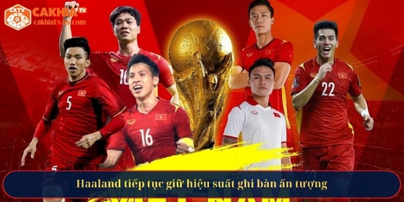 Haaland tiếp tục giữ hiệu suất ghi bàn ấn tượng