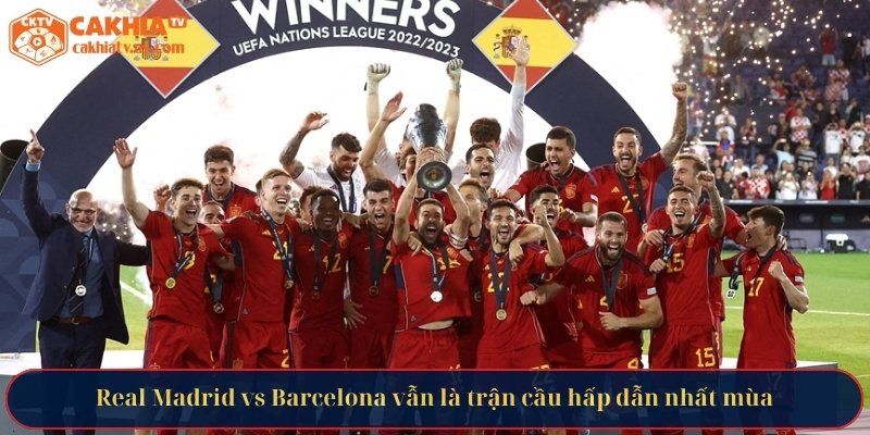 Real Madrid vs Barcelona vẫn là trận cầu hấp dẫn nhất mùa