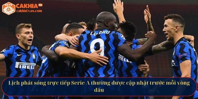 Lịch phát sóng trực tiếp Serie A thường được cập nhật trước mỗi vòng đấu